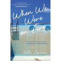 When We Were on Fire: A Memoir of Consuming Faith, Tangled Love, and Starting Over