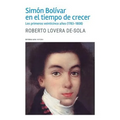 Simón Bolívar en el tiempo de crecer: Los primeros veinticinco años (1783-1808)