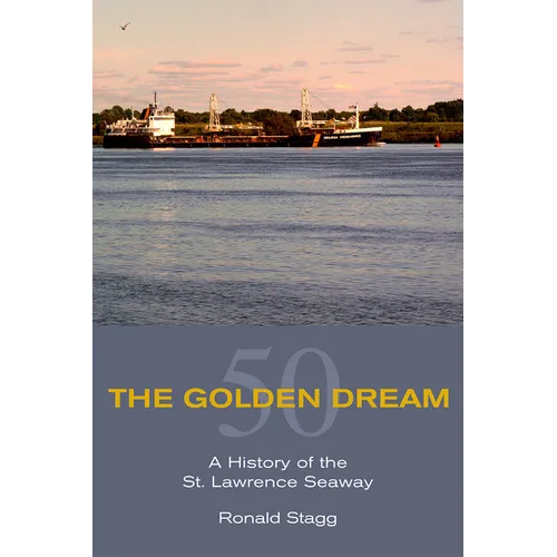 The Golden Dream: A History of the St. Lawrence Seaway