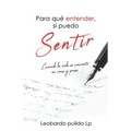 Para que entender, si puedo sentir: Cuando la vida se convierte en verso y prosa