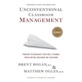 Unconventional Classroom Management: Proven Techniques That Will Change Your Entire Outlook on Teaching