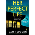 Her Perfect Life: An absolutely gripping thriller with a jaw-dropping twist
