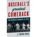 Baseball's Greatest Comeback: The Miracle Braves of 1914