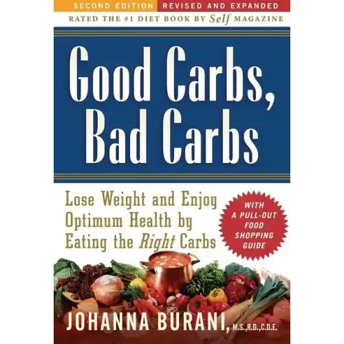 Good Carbs, Bad Carbs: Lose Weight and Enjoy Optimum Health by Eating the Right Carbs