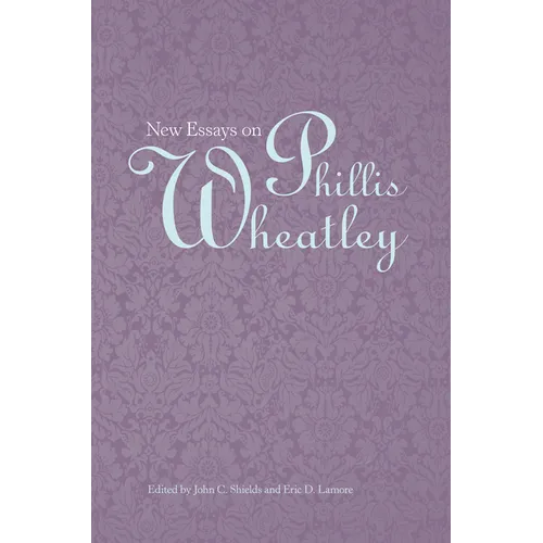 New Essays on Phillis Wheatley