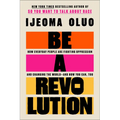Be a Revolution: How Everyday People Are Fighting Oppression and Changing the World--And How You Can, Too