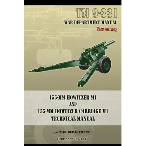 TM 9-331 155-mm Howitzer M1 and 155-mm Howitzer Carriage M1: Technical Manual