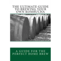 The Ultimate Guide To Brewing Your Own Kombucha