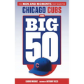 The Big 50: Chicago Cubs: The Men and Moments That Made the Chicago Cubs