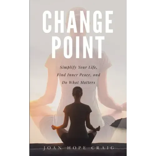 Change Point: Simplify Your Life, Find Inner Peace, and Do What Matters