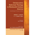Christocentric Reformed Theology in Nineteenth-Century America: Key Writings of Emanuel V. Gerhart