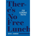 There's No Free Lunch: 250 Economic Truths