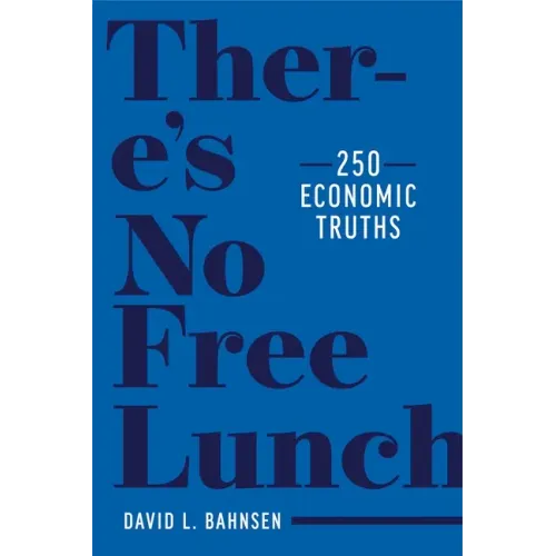 There's No Free Lunch: 250 Economic Truths