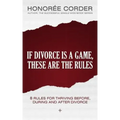 If Divorce is a Game, These are the Rules: 8 Rules for Thriving Before, During and After Divorce