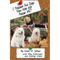 I Rescued Two Dogs: Now Who Will Rescue Me?