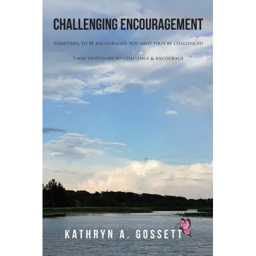 Challenging Encouragement: Sometimes, to be encouraged, you must first be challenged: 5-min devotions to challenge and encourage