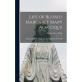 Life of Blessed Margaret Mary Alacoque: Religious of the Visitation at Paray-le-Monial, 1647-1690