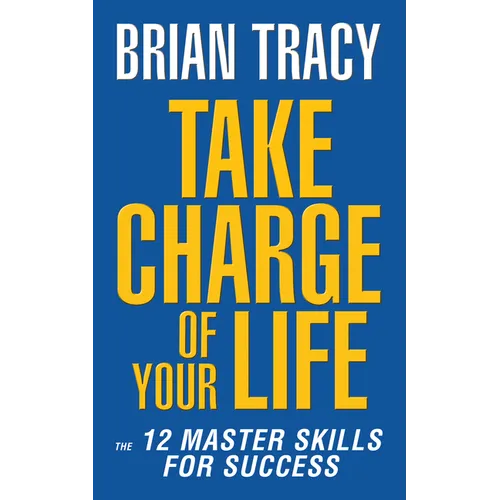 Take Charge of Your Life: The 12 Master Skills for Success
