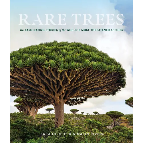 Rare Trees: The Fascinating Stories of the World's Most Threatened Species