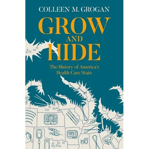 Grow and Hide: The History of America's Health Care State