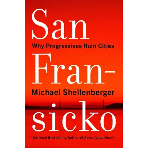 San Fransicko: Why Progressives Ruin Cities