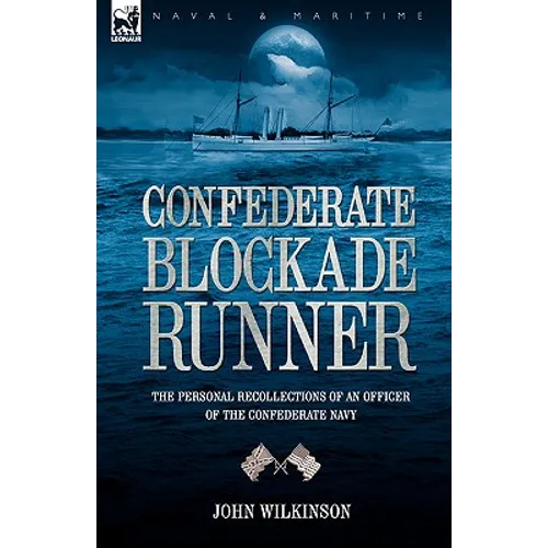 Confederate Blockade Runner: the Personal Recollections of an Officer of the Confederate Navy
