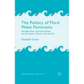 The Politics of Third Wave Feminisms: Neoliberalism, Intersectionality, and the State in Britain and the Us