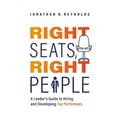 Right Seats, Right People: A Leader's Guide to Hiring and Developing Top Performers