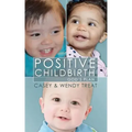 Positive Childbirth, God's Plan: Practical Wisdom for Pregnancy and Delivery