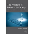 The Problem of Political Authority: An Examination of the Right to Coerce and the Duty to Obey