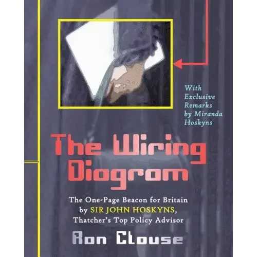 The Wiring Diagram: The One-Page Beacon for Britain by Sir John Hoskyns, Thatcher's Top Policy Advisor (Black and White Print Edition)
