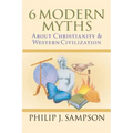 6 Modern Myths About Christianity & Western Civilization