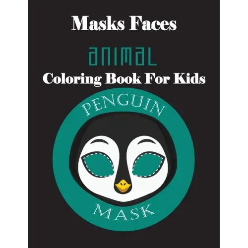 Masks Faces Animals Coloring Book For Kids (Penguin Mask): 47 Masks Faces Animals Stunning To Coloring Great gift For Birthday