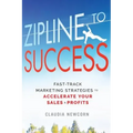 Zipline to Success: Fast-Track Marketing Strategies to Accelerate Your Sales & Profits