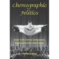 Choreographic Politics: State Folk Dance Companies, Representation and Power