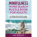 Mindfulness Word Search Puzzle Book for Adults: 100+ Mindfulness Word Search Puzzles to Improve Your Focus, Reduce Stress and Keep Your Mind Sharp (Th