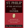 St. Philip & the Apostles of the Father: Answering the Call To Know, Love and Honor God Your Father