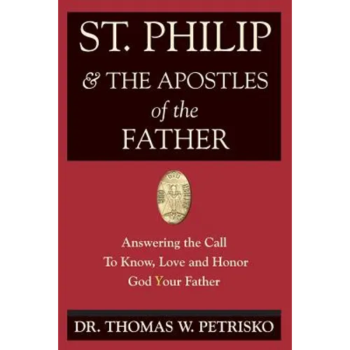 St. Philip & the Apostles of the Father: Answering the Call To Know, Love and Honor God Your Father