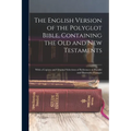 The English Version of the Polyglot Bible, Containing the Old and New Testaments: With a Copious and Original Selections of References to Parallel and