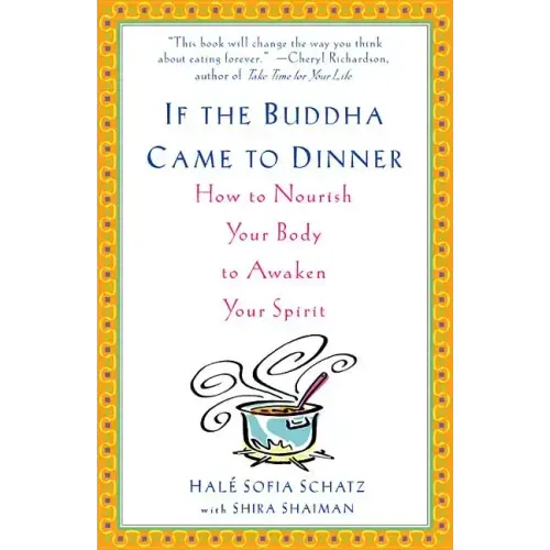 If the Buddha Came to Dinner: How to Nourish Your Body to Awaken Your Spirit