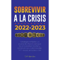 Sobrevivir a la crisis: 2022-2023 Invertir: Estrategias rentables y a prueba de inflación para que los principiantes inviertan y comercien con