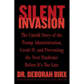 Silent Invasion: The Untold Story of the Trump Administration, Covid-19, and Preventing the Next Pandemic Before It's Too Late