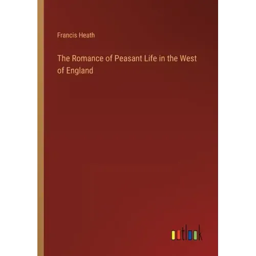 The Romance of Peasant Life in the West of England