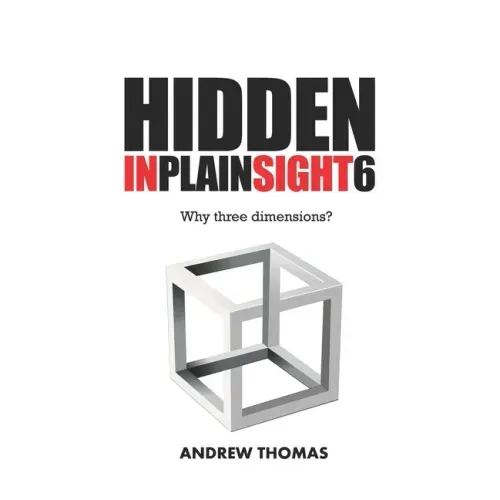 Hidden In Plain Sight 6: Why Three Dimensions?