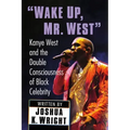 "Wake Up, Mr. West": Kanye West and the Double Consciousness of Black Celebrity