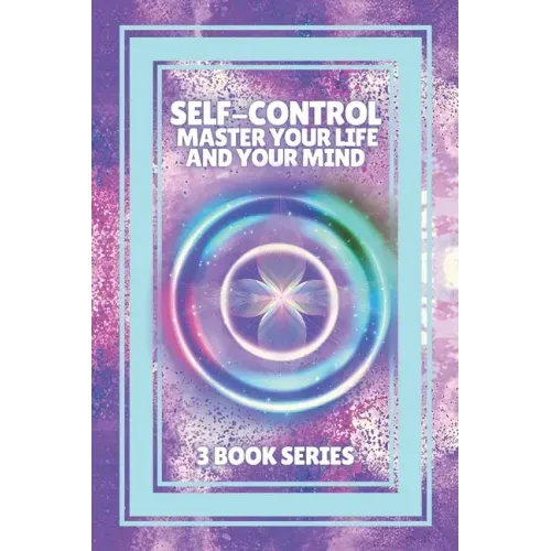 Self-Control Master Your Life and Your Mind: SERIES of 3 POWERFUL books on how to have SELF CONTROL and DOMINATE YOUR MIND!