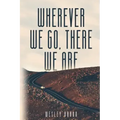 Wherever We Go, There We Are