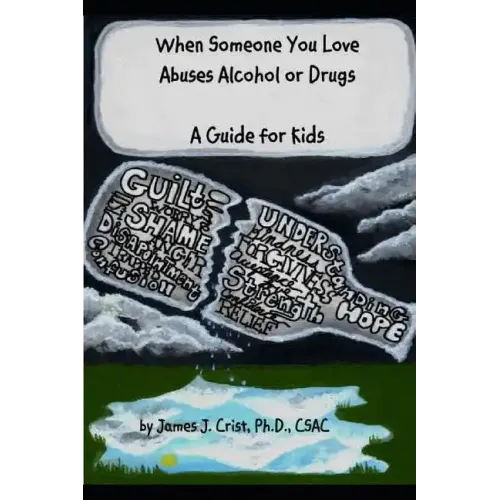When Someone You Love Abuses Alcohol or Drugs: A Guide for Kids