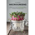 Microgreens: Start Your Own Sustainable Microgreen Farm for Profit and Pleasure Using Vertical Farming Techniques for Gardeners in Hydroponics and Soi