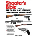 Shooter's Bible Guide to Firearms Assembly, Disassembly, and Cleaning